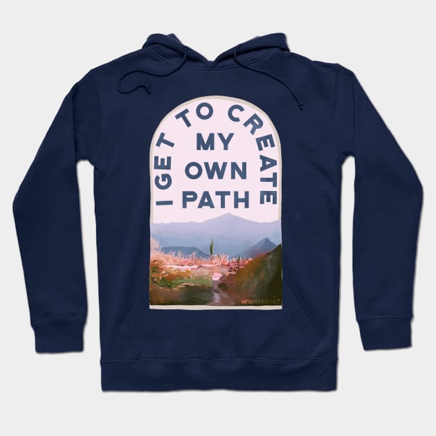 I Get To Create My Own Path Hoodie by FabulouslyFeminist